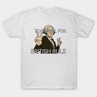 "Too Cool for British Rule" - George Washington T-Shirt